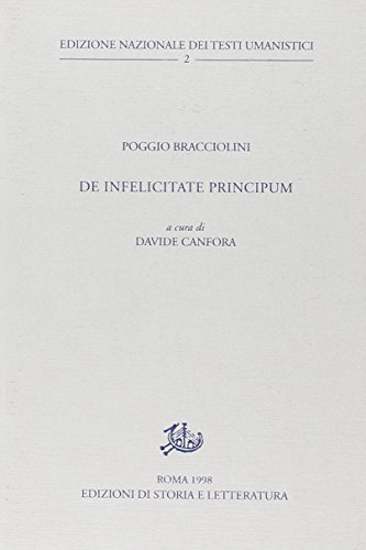 De infelicitate principum di Poggio Bracciolini edito da Storia e Letteratura