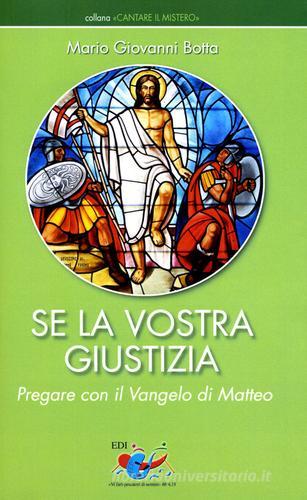 Se la vostra giustizia. Pregare con il Vangelo di Matteo di Mario Giovanni Botta edito da Editrice Domenicana Italiana