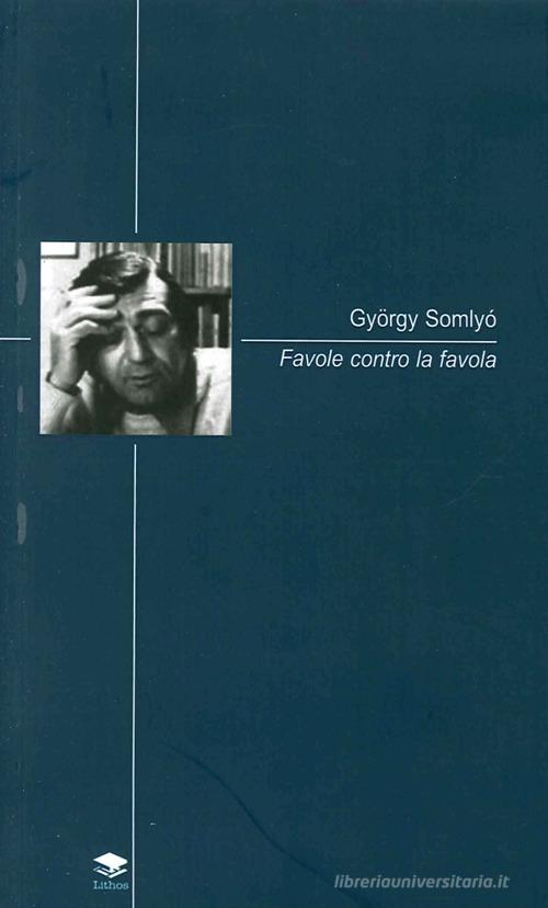 Favole contro la favola di Gyorgy Somlyò edito da Lithos