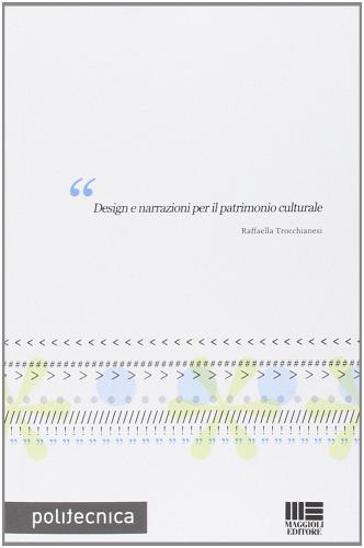 Design e narrazioni per il patrimonio culturale di Raffaella Trocchianesi edito da Maggioli Editore