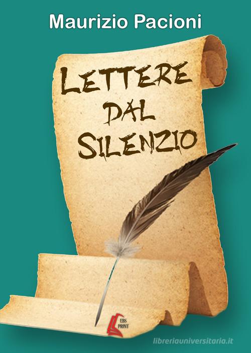 Lettere dal silenzio. Nuova ediz. di Maurizio Pacioni edito da EBS Print