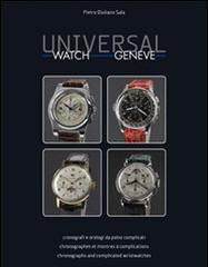 Universal watch Geneve. Cronografi e orologi da polso complicati. Ediz. italiana, inglese e francese di Pietro G. Sala edito da Roberto Vallardi