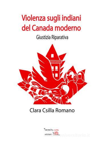 Violenza sugli indiani del Canada moderno di Clara Csilla Romano edito da Temperino Rosso