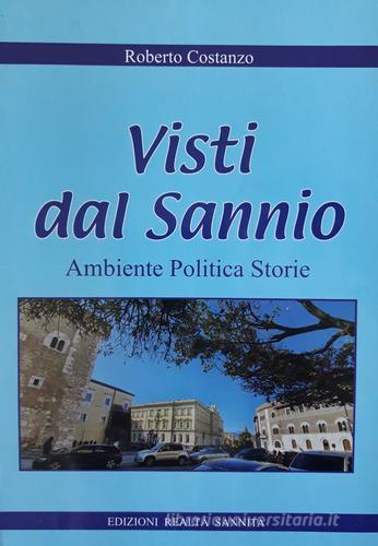 Visti dal Sannio. Ambiente politica storie di Roberto Costanzo edito da Realtà Sannita