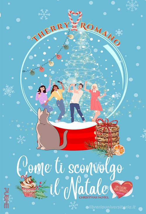 Libro Come ti sconvolgo il Natale di Therry Romano Un cuore per capello di PubMe