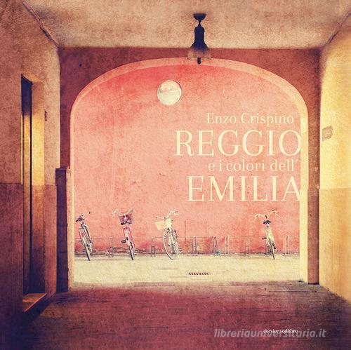 Reggio e i colori dell'Emilia. Ediz. italiana e inglese di Enzo Crispino edito da Corsiero Editore