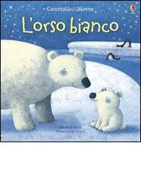 L' orso bianco di Fiona Watt, Francesca Di Chiara edito da Usborne Publishing