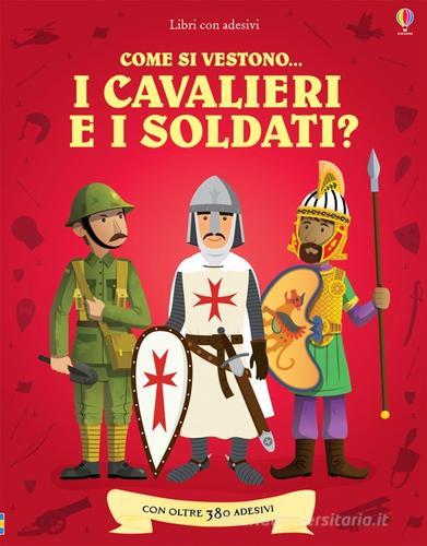 Come si vestono i cavalieri e i soldati? Con adesivi di Kate Davies, Louie  Stowell - 9781409554264 in Libri con adesivi