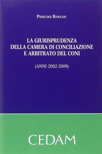 La giurisprudenza della camera di conciliazione e arbitrato del CONI di Pierluigi Ronzani edito da CEDAM