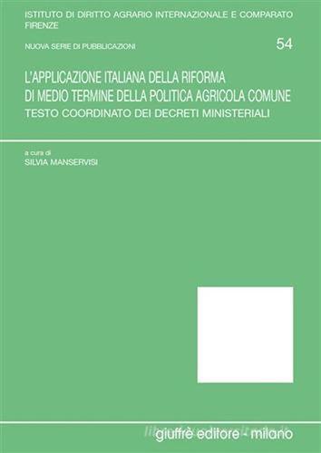 L' applicazione italiana della riforma di medio termine della politica agricola comune. Testo coordinato dei decreti ministeriali edito da Giuffrè