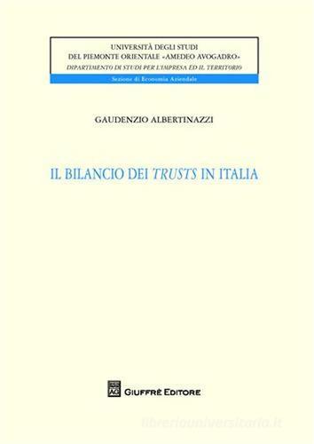 Il bilancio dei trusts in Italia di Gaudenzio Albertinazzi edito da Giuffrè