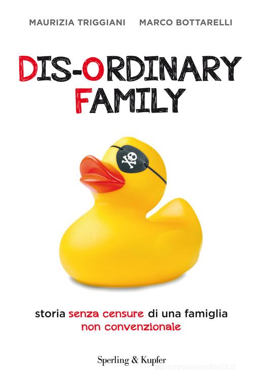 Dis-ordinary family. Storia senza censure di una famiglia non convenzionale di Maurizia Triggiani, Marco Bottarelli edito da Sperling & Kupfer