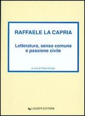 Raffaele La Capria. Letteratura, senso comune e passione civile di Paolo Grossi edito da Liguori