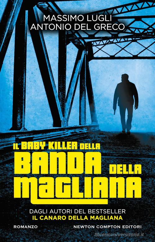 Il baby killer della banda della Magliana di Massimo Lugli, Antonio Del Greco edito da Newton Compton Editori