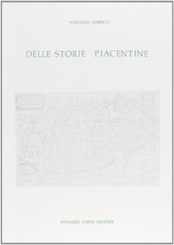 Delle storie piacentine (rist. anast. 1793) di G. Vincenzo Boselli edito da Forni