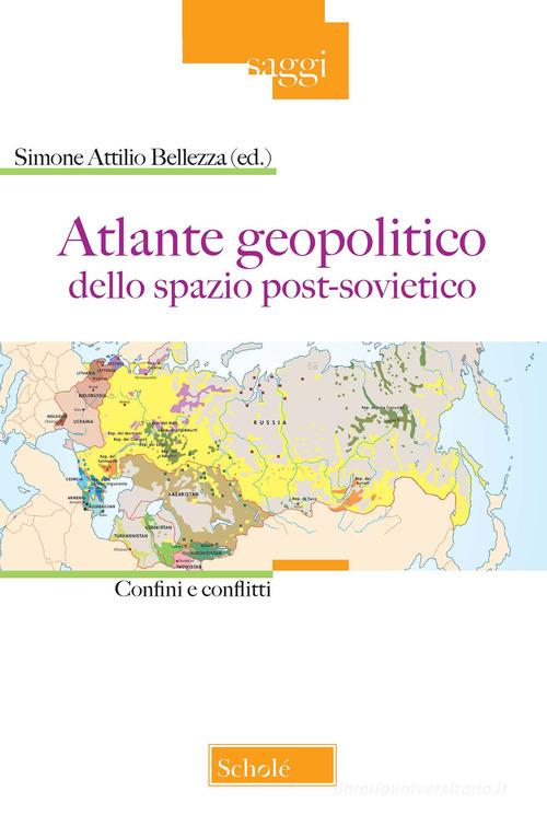 Atlante geopolitico dello spazio post-sovietico. Confini e conflitti edito da Scholé