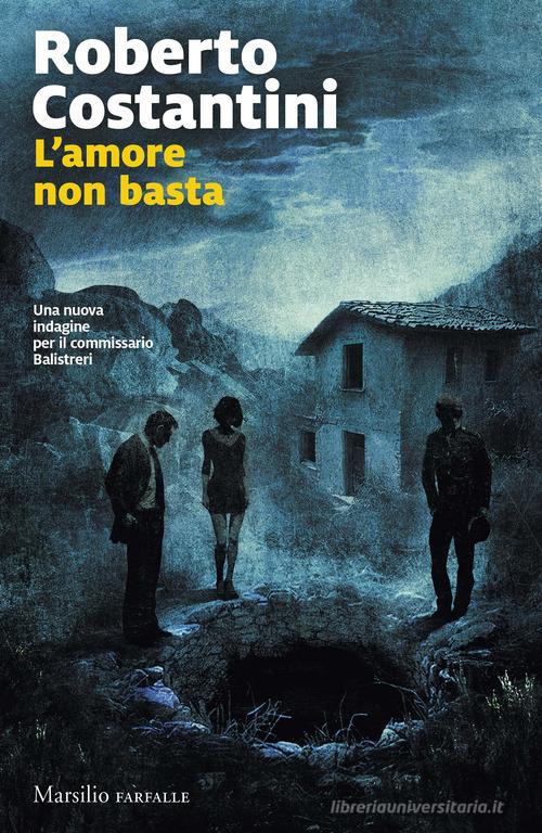 L'amore non basta. Una nuova indagine del commissario Balistreri di Roberto Costantini edito da Marsilio