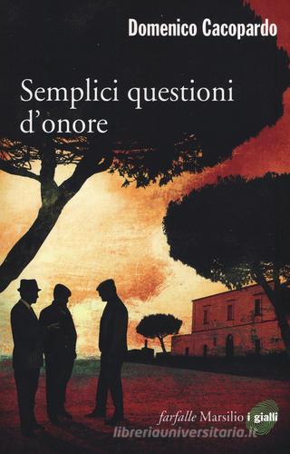 Semplici questioni d'onore di Domenico Cacopardo Crovini edito da Marsilio