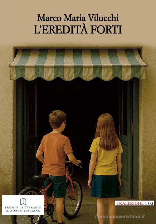 Libro L'eredità Forti di Marco Maria Vilucchi di Tra le righe libri