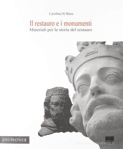 Il restauro dei monumenti di Carolina Di Biase edito da Maggioli Editore