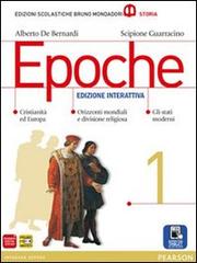 Epoche. Per le Scuole superiori. Con e-book. Con espansione online vol.1 di Alberto De Bernardi, Scipione Guarracino edito da Scolastiche Bruno Mondadori