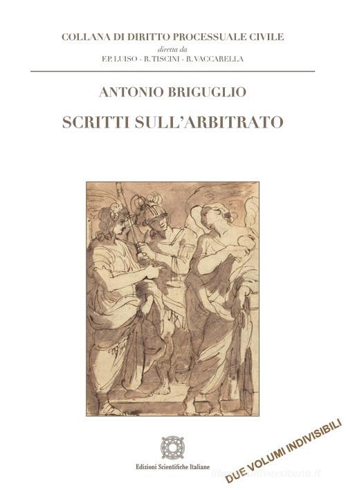 Scritti sull'arbitrato di Antonio Briguglio edito da Edizioni Scientifiche Italiane