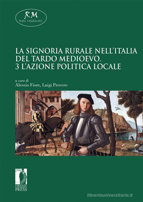 La signoria rurale nell'Italia del tardo medioevo vol.3 edito da Firenze University Press