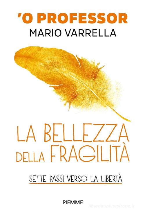 La bellezza della fragilità. Sette passi verso la libertà di Mario Varrella edito da Piemme