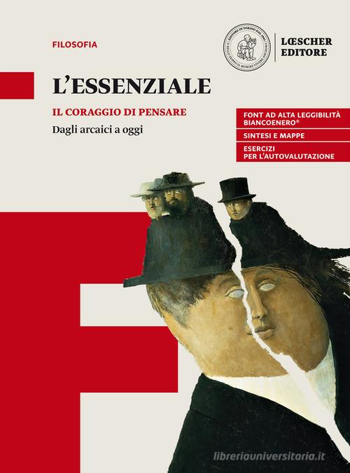 Il coraggio di pensare. L'essenziale. Dagli arcaici a oggi. Per le Scuole superiori. Con espansione online di Umberto Curi edito da Loescher