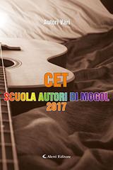 CET. Scuola autori di Mogol 2017 edito da Aletti