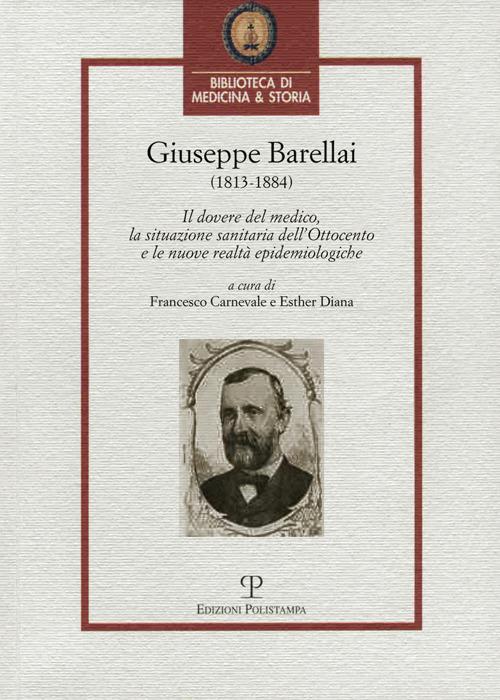 Giuseppe Barellai (1813-1884). Il dovere del medico, la situazione sanitaria dell'Ottocento e le nuove realtà epidemiologiche edito da Polistampa