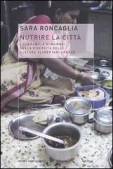 Nutrire la città. I dabbawala di Mumbai nella diversità delle culture alimentari urbane di Sara Roncaglia edito da Mondadori Bruno