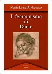 Il femminismo di Dante di M. Laura Andronaco edito da BastogiLibri
