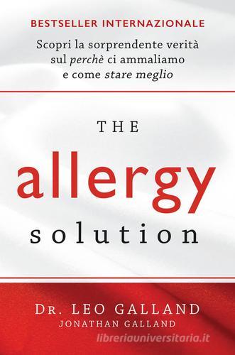 The allergy solution. Scopri la sorprendente verità sul perché ci ammaliamo e come stare meglio di Leo Galland edito da My Life
