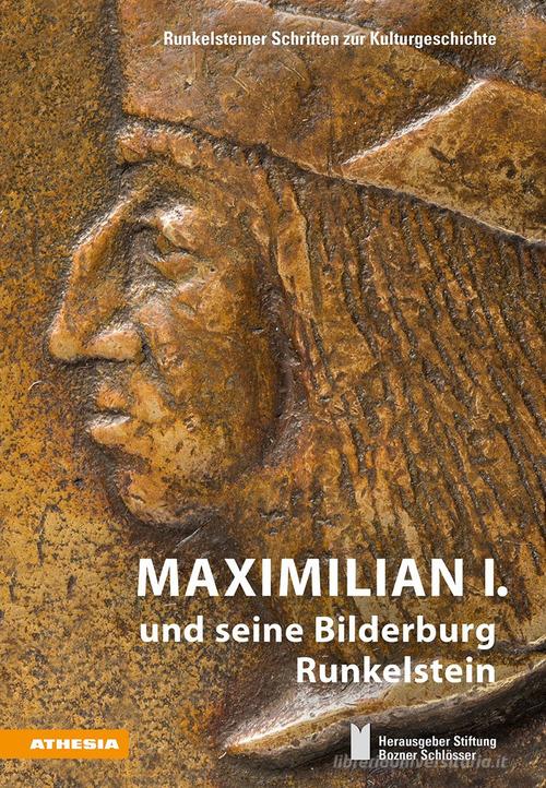 Maximilian I. und seine Bilderburg Runkelstein edito da Athesia