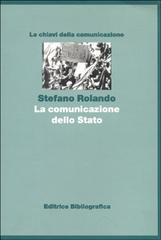 La comunicazione dello Stato di Stefano Rolando edito da Editrice Bibliografica