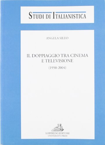 Il doppiaggio tra cinema e televisione (1950-2004) di Angela Sileo edito da Loffredo