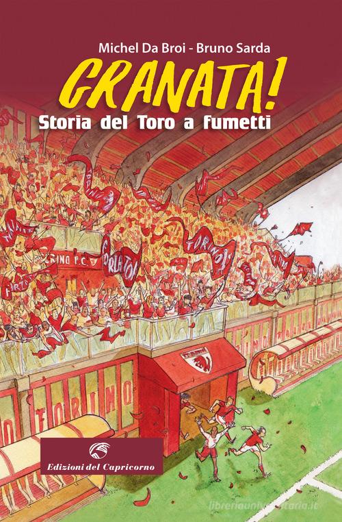 Granata! Storia del Toro a fumetti di Bruno Sarda, Michel Da Broi edito da Edizioni del Capricorno
