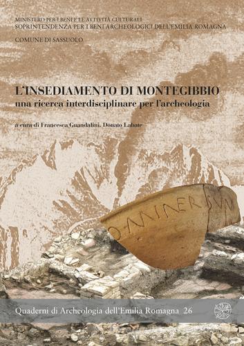 L' insediamento di Montegibbio, una ricerca interdisciplinare per l'archeologia. Atti del Convegno (Sassuolo, 7 febbraio 2009) edito da All'Insegna del Giglio