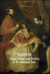 Farnese. Pomp, power, and politics in Renaissance Italy di Helge Gamrath edito da L'Erma di Bretschneider