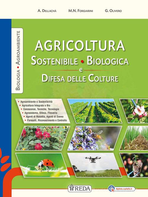 Corso di agricoltura sostenibile, biologica. Con Difesa delle colture. Per gli Ist. professionali. Con e-book. Con espansione online di Alessandro Dellachà, Maria Nives Forgiarini, G. Olivero edito da REDA