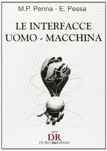 Le interfacce uomo-macchina di M. Pietronilla Penna, Eliano Pessa edito da Di Renzo Editore