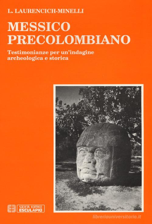 Messico precolombiano. Testimonianze per un'indagine archeologica e storica di Laura Laurencich Minelli edito da Esculapio