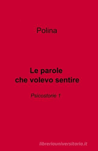 Le parole che volevo sentire di Polina edito da ilmiolibro self publishing