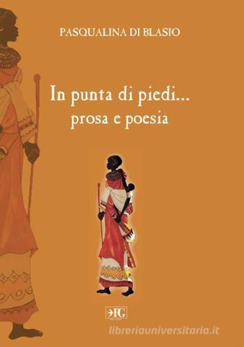 In punta di piedi... prosa e poesia di Pasqualina Di Blasio edito da Pasquale Gnasso Editore