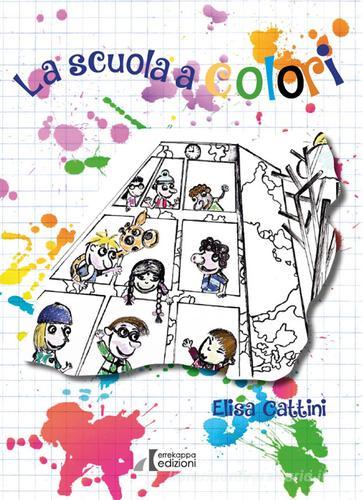 La scuola a colori. Dove le diversità si trasformano in opportunità di Elisa Cattini edito da Errekappa