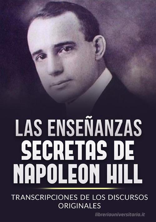 Les enseignements secrets de Napoleon Hill. Transcriptions des discours originaux di Napoleon Hill edito da StreetLib