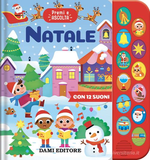 Natale. Premi e ascolta. Ediz. a colori di Anna Casalis edito da Dami Editore