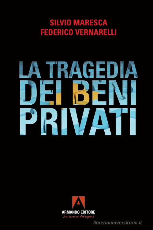 La tragedia dei beni privati di Silvio Maresca, Federico Vernarelli edito da Armando Editore