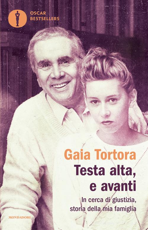 Testa alta, e avanti. In cerca di giustizia, storia della mia famiglia di Gaia Tortora edito da Mondadori
